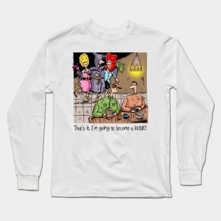 "That's it, I'm going to become a monk". Long Sleeve T-Shirt